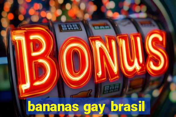 bananas gay brasil